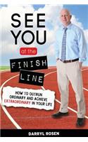 See You at the Finish Line: How to Outrun Ordinary and Achieve Extraordinary in Your Life