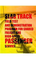 Slab Track Field Test and Demonstration Program for Shared Freight and High-Speed Passenger Service