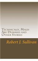 Technically, Males Are Dummies and Other Stories