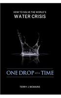 One Drop at a Time: How to Solve the World's Water Crisis