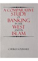 A Comparative Study of Banking in the West and in Islam: (English)
