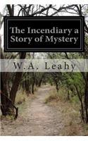 The Incendiary a Story of Mystery