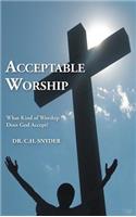 Acceptable Worship: What Kind of Worship Does God Accept?