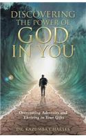 Discovering the Power of God in You: Overcoming Adversity and Thriving in Your Gifts