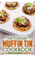 The Concise Muffin Tin Cookbook: All the Muffin Tin Recipes in One Place