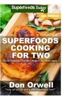 Superfoods Cooking For Two: Fourth Edition - Over 190 Quick & Easy Gluten Free Low Cholesterol Whole Foods Recipes full of Antioxidants & Phytochemicals(100 Natural Weight Loss Transformation)