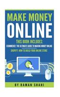 Make Money Online: 2 Manuscripts-Ecommerce: The Ultimate Guide to Making Money Online, Shopify: How to Build Your Online Store