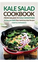 Kale Salad Cookbook - From Salads to Kale Smoothies: 30 Easy and Quick Soul-Satisfying Salad Recipes