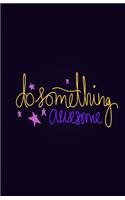 Do Something Awesome Journal: Lined Journal, Diary or Notebook - Black