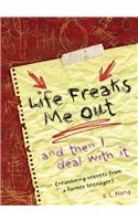 Life Freaks Me Out: And Then I Deal with It