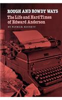 Rough and Rowdy Ways: The Life and Hard Times of Edward Anderson(Tarleton State University Southwestern Studies in the Humanities (Paperback))