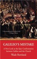 Galileo's Mistake: A New Look at the Epic Confrontation Between Galileo and the Church