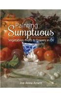 Painting Sumptuous Vegetables, Fruits & Flowers in Oil