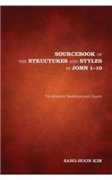 Sourcebook of the Structures and Styles in John 1-10: The Johannine Parallelisms and Chiasms