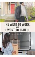 He Went to Work and I Went to Uhaul