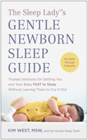 The Sleep Lady(R)'s Gentle Newborn Sleep Guide: Trusted Solutions for Getting You and Your Baby Fast to Sleep Without Leaving Them to Cry It Out