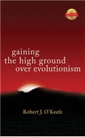 Gaining the High Ground over Evolutionism