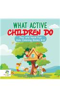 What Active Children Do Play and Have Fun Kids Coloring Books 9-12