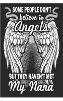 Some people don't believe in angels but they haven't met my nana: A beautiful line journal and fathers day gift journal book and Birthday gift Journal about your Grandpa/Granddaddy/Nana/Grandfather