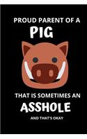 Proud Parent of a PIG That is Sometimes An Asshole And That's Okay