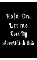 Hold On. Let me overthink this (Quote Journal, Funny Book of Quotes, Coffee Table Books)