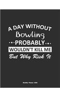 A Day Without Bowling Probably Wouldn't Kill Me But Why Risk It Monthly Planner 2020
