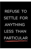 Refuse To Settle For Anything Less Than Particular