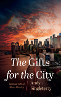 Gifts for the City: Spiritual Gifts in Urban Ministry