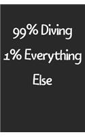 99% Diving 1% Everything Else: Lined Journal, 120 Pages, 6 x 9, Funny Diving Gift Idea, Black Matte Finish (99% Diving 1% Everything Else Journal)