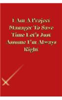 I Am A Project Manager To Save Time Let's Just Assume I'm Always Right: Lined Journal.Gold letters.Red cover