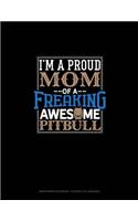 I Am A Proud Mom Of A Freaking Awesome Pitbull