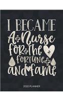 I Became A Nurse For The Fortune And Fame 2020 Planner