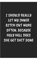 I Should Really Let My Inner Bitch Out More Often. Because Holy Hell... Does She Get Shit Done