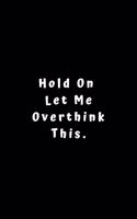 Hold On Let Me Overthink This