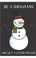 Be A Snowman And Not A Stupid Douche: Funny Gag Gift for Adults: Adult Humor Lined Paperback Notebook Journal with Cartoon Art Design Cover