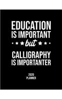 Education Is Important But Calligraphy Is Importanter 2020 Planner
