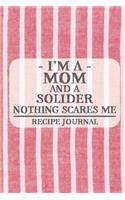 I'm a Mom and a Solider Nothing Scares Me Recipe Journal