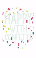 Happy With Confetti: College Ruled Happy With Confetti / Journal Gift - Large ( 6 x 9 inches ) - 120 Pages -- Softcover