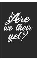 Are We Their Yet Fun Funny Kids Notebook