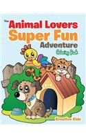 Animal Lovers Super Fun Adventure Coloring Book