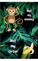 Not My Circus Not My Monkey
