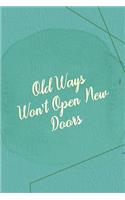 Old Ways Won't Open New Doors: Marketing Notebook Journal Composition Blank Lined Diary Notepad 120 Pages Paperback Green