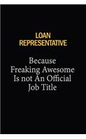 Loan Representative Because Freaking Awesome Is Not An Official Job Title: 6x9 Unlined 120 pages writing notebooks for Women and girls