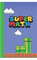 Super Math: Super Mario styled 6x9 120 page lined paperback notebook - perfect for school kids or teachers who love gaming or that nerd or geek in your life.