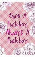 Once A Fuckboy Always A Fuckboy