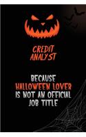 Credit Analyst Because Halloween Lover Is Not An Official Job Title: 6x9 120 Pages Halloween Special Pumpkin Jack O'Lantern Blank Lined Paper Notebook Journal