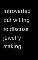 Introverted But Willing To Discuss Jewelry Making: 2020 Calendar Day to Day Planner Dated Journal Notebook Diary 8" x 10" 110 Pages Clean Detailed Book