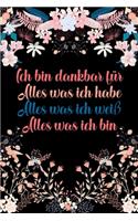 Ich bin dankbar für Alles was ich habe Alles was ich weiß Alles was ich bin: Dankbarkeits-Tagebuch mit 120 linierten Seiten im DIN-A5 Format für mehr Achtsamkeit zum Notieren, wofür man an diesem Tag dankbar ist