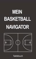 Mein Basketball Navigator Taktikbuch: Sagenhaft als Journal, Strategiebuch für jeden Trainer oder Coach zum Eintragen beim Training oder Spiel