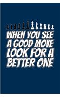 When You See A Good Move Look for A Better One: Funny Chess Jokes Undated Planner - Weekly & Monthly No Year Pocket Calendar - Medium 6x9 Softcover - For Player & Nerds Fans